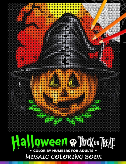 Trick Or Treat Halloween Color by Numbers for Adults: Mosaic Coloring Book Stress Relieving Design Puzzle Quest [Book]